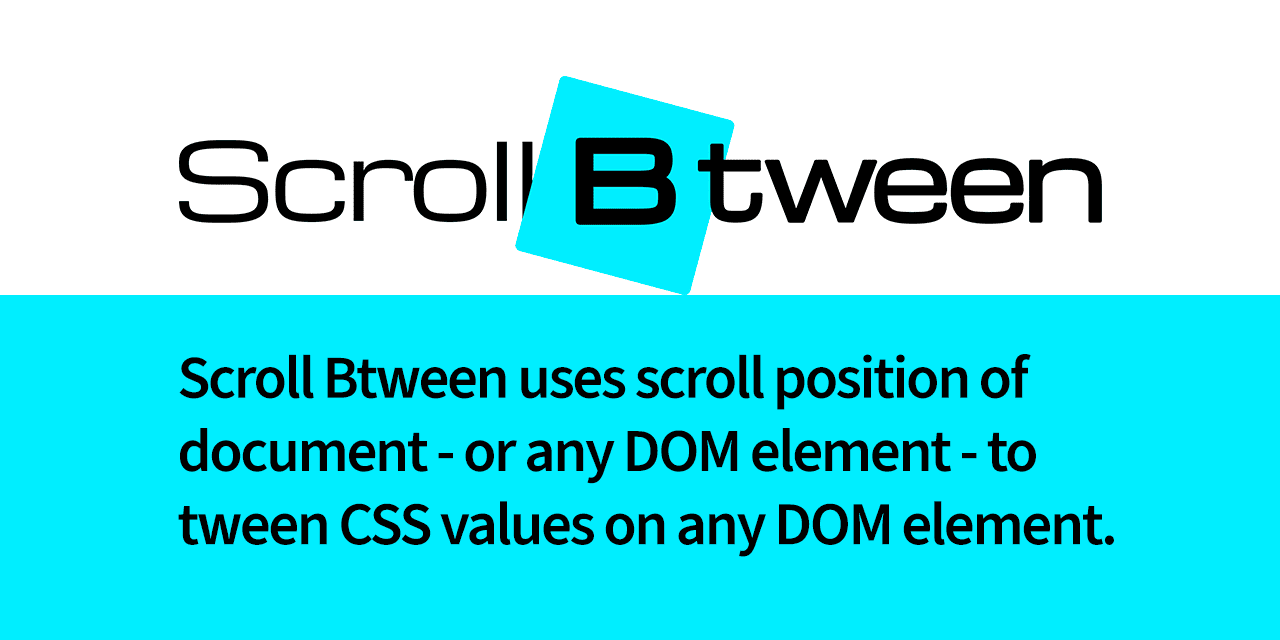Scroll Btween (Tween any CSS values on any DOM element in relation with its position into the viewport)
